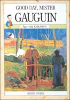 Gauguin: Good Day, Mr.Gauguin (Art for Children) 0791028119 Book Cover