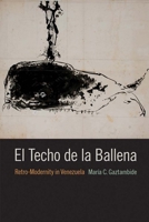 El Techo de la Ballena: Retro-Modernity in Venezuela 1683400704 Book Cover
