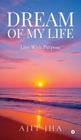 Dream of my Life: Live with purpose B0FGK43SQJ Book Cover
