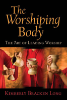 The Worshiping Body: The Art of Leading Worship 0664233112 Book Cover