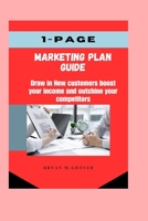 1-page marketing plan guide: Draw in New customers Boost your income and outshine your competitors B0C87C1GYK Book Cover