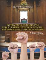 Intervenor Funding for Public Participation in Federal Environmental Decision-Making: A Short History 1470168448 Book Cover