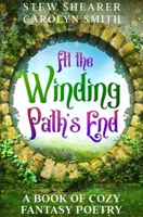 At the Winding Path's End: A Book of Cozy Fantasy Poetry B0C9SH2NC7 Book Cover