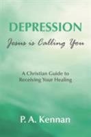 Depression - Jesus is Calling You: A Christian guide to receiving your healing 178815665X Book Cover