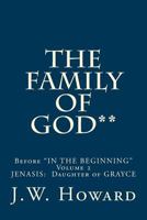 The Family of God**: Before in the Beginning Volume 2 Jenasis: Daughter of Grayce 1534735275 Book Cover