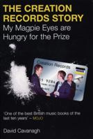 The Creation Records Story: My Magpie Eyes Are Hungry for the Prize 0753506459 Book Cover