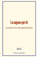 La sagesse qui rit: L'art de vivre et la science de la vie 236659495X Book Cover