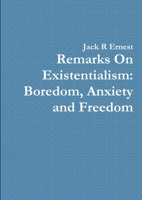 Remarks On Existentialism: Boredom, Anxiety and Freedom 1471674908 Book Cover