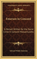 Emerson in Concord: A Memoir Written for the 'Social Circle' in Concord, Massachusetts 1522777113 Book Cover