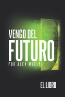 Vengo del Futuro: El libro (Spanish Edition) B0GG5S1C33 Book Cover