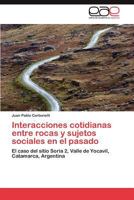 Interacciones Cotidianas Entre Rocas y Sujetos Sociales En El Pasado 3848466112 Book Cover