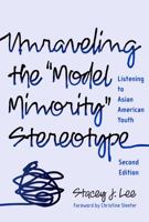 Unraveling the ''Model Minority'' Stereotype 0807749737 Book Cover