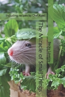The Miracle of Small Things: Including recipes by Chef Alex! B0B4GFV4H9 Book Cover