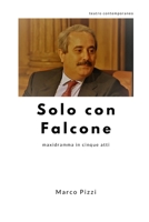 Solo con Falcone: maxidramma in cinque atti 1533345929 Book Cover