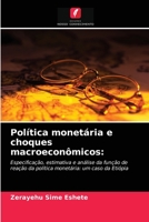 Política monetária e choques macroeconômicos:: Especificação, estimativa e análise da função de reação da política monetária: um caso da Etiópia 6202766522 Book Cover