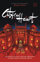 City of My Heart: Accounts of Love, Loss and Betrayal in Nineteenth - Century Delhi 9351952584 Book Cover