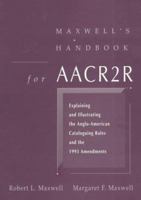 Maxwell's Handbook for AACR2: Explaining and Illustrating the Anglo-American Cataloguing Rules Through the 2003 Update 0838908756 Book Cover