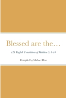 Blessed are the... 121 English Translations of Matthew 5: 3-10 1716765838 Book Cover