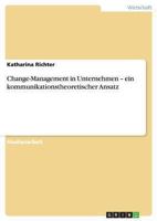 Change-Management in Unternehmen - ein kommunikationstheoretischer Ansatz 3640462629 Book Cover