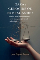 Gaza: GÉNOCIDE OU PROPAGANDE ? Démêler vérité, manipulation et espoir dans le conflit israélo-palestinien (French Edition) B0GLMHC9G9 Book Cover