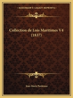 Collection de Lois Maritimes: Ant�rieures Au Xviiie Si�cle, D�di�e Au Roi; Volume 4 1021893153 Book Cover