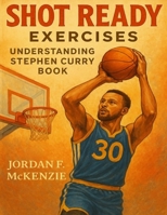 Shot Ready Exercises: Understanding Stephen Curry Book B0FR2TGT5W Book Cover