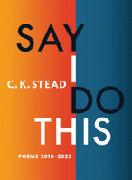 Say I Do This: Poems 2018-2022 1776710991 Book Cover