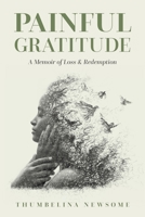 Painful Gratitude: A Memoir of Loss & Redemption 1945169982 Book Cover