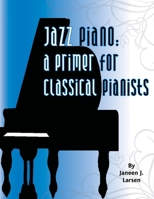 Jazz Piano: A Primer for Classical Pianists 1425754287 Book Cover