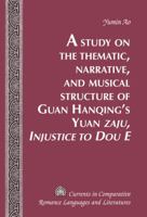 A Study on the Thematic, Narrative, and Musical Structure of Guan Hanqing's Yuan �zaju, Injustice to Dou E� 1433130556 Book Cover