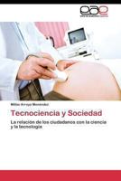 Tecnociencia y Sociedad: La relación de los ciudadanos con la ciencia y la tecnología 3844344071 Book Cover