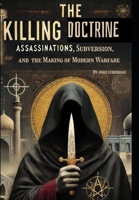 The Killing Doctrine: Assassinations, Subversion, and the Making of Modern Warfare B0DQ9FQD87 Book Cover