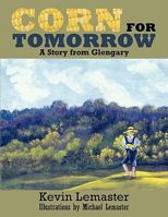 Corn For Tomorrow: A Story from Glengary 1434385485 Book Cover