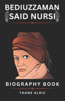 BIOGRAPHY OF BEDIUZZAMAN SAID NURSI: FROM OTTOMAN COLLAPSE TO MODERN TURKEY: A Journey of Faith, Renewal, and Religious Freedom B0F3XXYL37 Book Cover