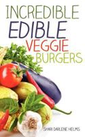 Incredible Edible Veggie Burgers 1622308328 Book Cover