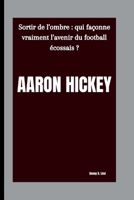 AARON HICKEY: Sortir de l’ombre : qui façonne vraiment l’avenir du football écossais ? B0FTZNX8TK Book Cover