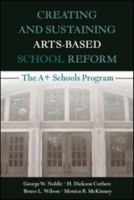 Creating and Sustaining Arts-Based School Reform: The A+ Schools Program 0805861491 Book Cover