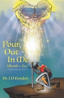 Pour Out In Me 'Battle-Axe: Prayer Journal, Vol. 3 976959413X Book Cover