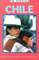 Chile in Focus: A Guide to the People, Politics and Culture (In Focus Guides) 1566564379 Book Cover