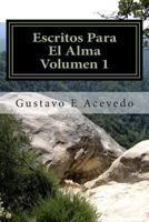 Escritos Para El Alma, Volumen 1 1461166098 Book Cover