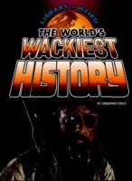 The World's Wackiest History 1491420189 Book Cover