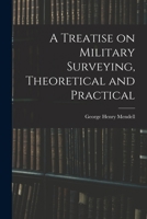A Treatise on Military Surveying, Theoretical and Practical 1018247149 Book Cover