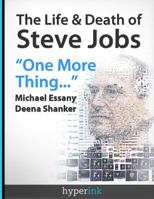 The Life and Death of Steve Jobs: One More Thing 1614645612 Book Cover