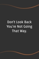 Don't Look Back You're Not Going That Way: Blank Lined Journal for Coworkers and Friends - Perfect Employee Appreciation Gift Idea 1676827560 Book Cover