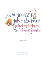 The Amazing Adventures of Priscilla Picklepops & Princess Jasmine: Volume 1 B0CGXT1259 Book Cover