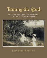 Taming the Land: The Lost Postcard Photographs of the Texas High Plains (Clayton Wheat Williams Texas Life) 1603440372 Book Cover