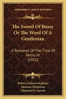 The Sword Of Bussy Or The Word Of A Gentleman: A Romance Of The Time Of Henry III 1120932718 Book Cover