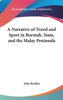 A Narrative Of Travel And Sport In Burmah, Siam And The Malay Peninsula 1163286745 Book Cover