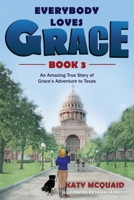 Everybody Loves Grace: An Amazing True Story of Grace's Adventure to Texas 194851205X Book Cover