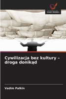Cywilizacja bez kultury - droga donikad (Polish Edition) 6209494781 Book Cover